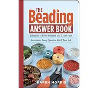 The Beading Answer Book: Solutions to Every Problem You'll Ever Face; Answers to Every Question You'll Ever Ask