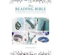 The Beading Bible: A Comprehensive Guide to Beading Techniques