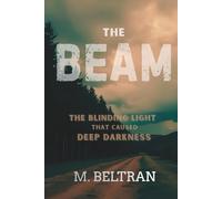 The Beam: The Blinding Light that caused Deep Darkness
