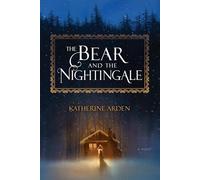 Katherine Arden – The Bear And The Nightingale – Roman