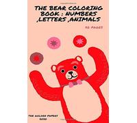 The Bear Coloring Book : Numbers ,Letters ,Animals: The Bear Coloring Book Helps For Fundamental Learning Concepts Such As Numbers Letters, Shapes, Colors, Animals, Simple Words, And Counting.