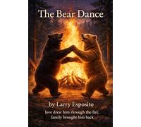 The Bear Dance: Love pulled him through the fire, Family brought him back