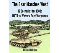 The Bear Marches West: 12 Scenarios for 1980's NATO vs Warsaw Pact Wargames