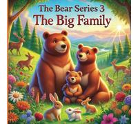 The Bear Series 3 The Big Family: How Papa Bear Brought Everyone Together With Love And Care