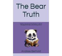 The Bear Truth: Helpful advice and musings on life for the searchful soul and curious mind
