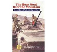The Bear Went Over the Mountain: Soviet Combat Tactics in Afghanistan (10th Anniversary Edition) Grau, Lester W. (Auteur)