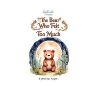 The Bear Who Felt Too Much: A Gentle Bedtime Story About Big Feelings and Self-Acceptance