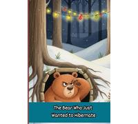 The Bear Who Just Wanted to Hibernate: A Funny & Sweet Christmas Story About Finding Joy in Unexpected Places