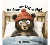 The Bear Who Lost His Hat: A Charming Quest for Bear’s Hat, Ending with a Laugh and a Delightful Surprise!