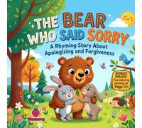 The Bear Who Said Sorry: A Funny Rhyming Picture Book About Apologizing, Kindness, and Forgiveness for Kids