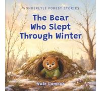 The Bear Who Slept Through Winter: A Sweet Forest Animal Story About Friendship, Kindness, and Understanding Differences