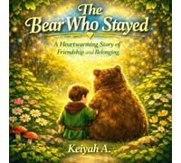 The Bear Who Stayed: A Heartwarming Tale of Friendship and Belonging