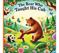 The Bear Who Taught His Cub: A Father's Strength And the Wisdom He Shares