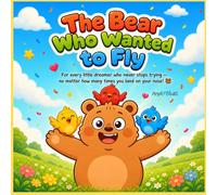 The Bear Who Wanted to Fly: A Funny Picture Book for Kids