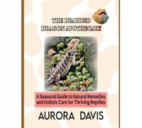 THE BEARDED DRAGON APOTHECARY: A Seasonal Guide to Natural Remedies and Holistic Care for Thriving Reptiles