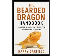 The Bearded Dragon Handbook: Simple, Essential Tips for First-Time Owners
