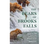 The Bears of Brooks Falls: Wildlife and Survival on Alaska's Brooks River