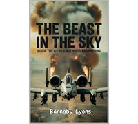 The Beast in the Sky: Inside the A-10’s Ruthless Engineering