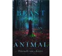 The Beast Is an Animal | Peternelle van Arsdale Peternelle van ArsdalePeternelle van Arsdale (Auteur)