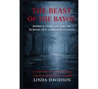 The Beast of The Bayou: Derrick Todd Lee and the Murders That Terrorized Louisiana