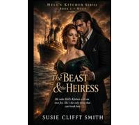 The Beast & the Heiress: He Rules Hell’s Kitchen With An Iron Fist. She’s The Only Thing That Can break Him.