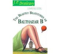 The Beastly Beatitudes of Balthazar B J. P. Donleavy (Auteur)