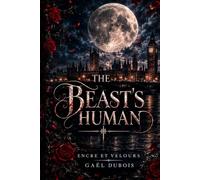The Beast's Human: Et si, dans ce conte, la Bête était un homme… et que son plus grand danger devenait celui qu'il désirait ?
