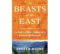 The Beasts of the East: The Fall and Rise of America’s Eastern Wilderness