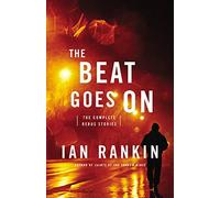The Beat Goes On: The Complete Rebus Stories