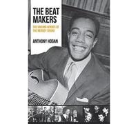 The Beat Makers: The Unsung Heroes of The Mersey Sound - [Livre en VO] Anthony Hogan (Auteur)