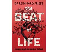 The Beat of Life: A surgeon reveals the secrets of the heart