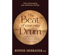 The Beat of Your Own Drum (Rww): The History, Science, and Contemporary Use of Drumming As a Path for Women’s Wisdom, Health, and Transformation