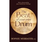 The Beat of your own Drum the history, science and contemporary use of drumming as a path for women's wisdom, health and transformation - Sophie Messager - Womancraft Publishing - ebook (ePub) - Livre