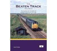The Beaten Track Volume 5: The Traction and Extremities of Britain's Rail Network 1970-1985