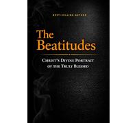 The Beatitudes: Christ’s Divine Portrait of the Truly Blessed