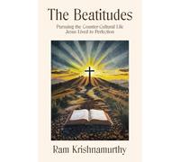 The Beatitudes: Pursuing the Countercultural Life Jesus Lived to Perfection