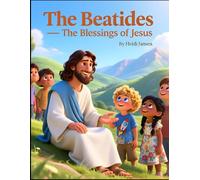 The Beatitudes - The Blessings of Jesus: A Children’s Bible Adventure about Kindness, Humility, and Living with God’s Blessing