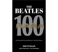 The Beatles 100 by John M. Borack John M. Borack (Auteur)