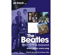 The Beatles 1967-1970 & Beyond: Every Album, Every Song