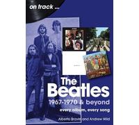 The Beatles 1967-1970 & Beyond On Track: Every Album, Every Song