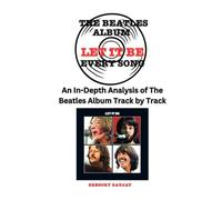 The Beatles Album -Let It Be - Every Song- An In-Depth Analysis of The Beatles Album Track by Track