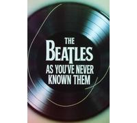 The Beatles: As You've Never Known Them: The Untold Secrets, Dark Rivalries, and Hidden History of the Fab Four