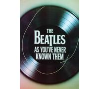 The Beatles: As You've Never Known Them: The Untold Secrets, Dark Rivalries, and Hidden History of the Fab Four