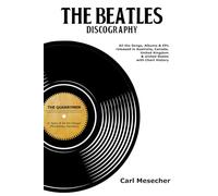 The Beatles Discography: All the Songs, Albums and EPs Released in Australia, Canada, United Kingdom & United States with Chart History
