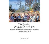 The Beatles, Drugs, Mysticism & India: Maharishi Mahesh Yogi - Transcendental Meditation - Jai Guru Deva OM