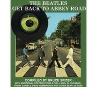 The Beatles Get Back to Abbey Road by Bruce Spizer Bruce Spizer (Auteur)