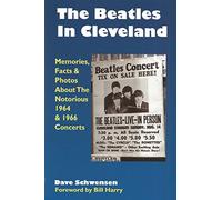 The Beatles In Cleveland: Memories, Facts & Photos About The Notorious 1964 & 1966 Concerts