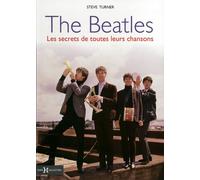 The Beatles - Les Secrets De Toutes Leurs Chansons
