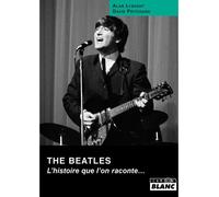 The Beatles : l'histoire que l'on raconte... - Alan Lysaght - Camion Blanc Eds - relié - Beau livre