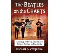 Michael A. Ventrella – The Beatles on the Charts – Albums & singles (groupe et solo) classés